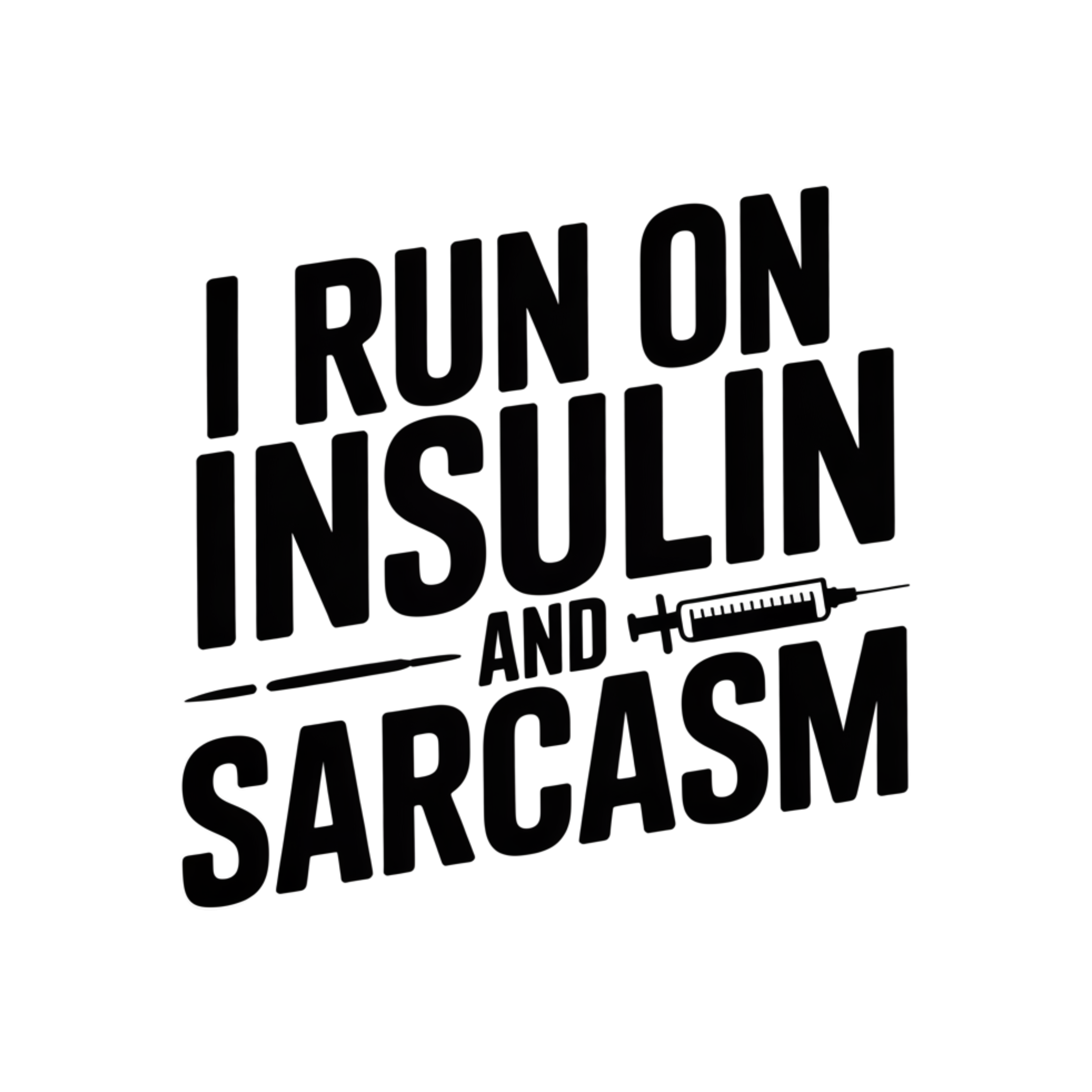 I Run on Insulin and Sarcasm