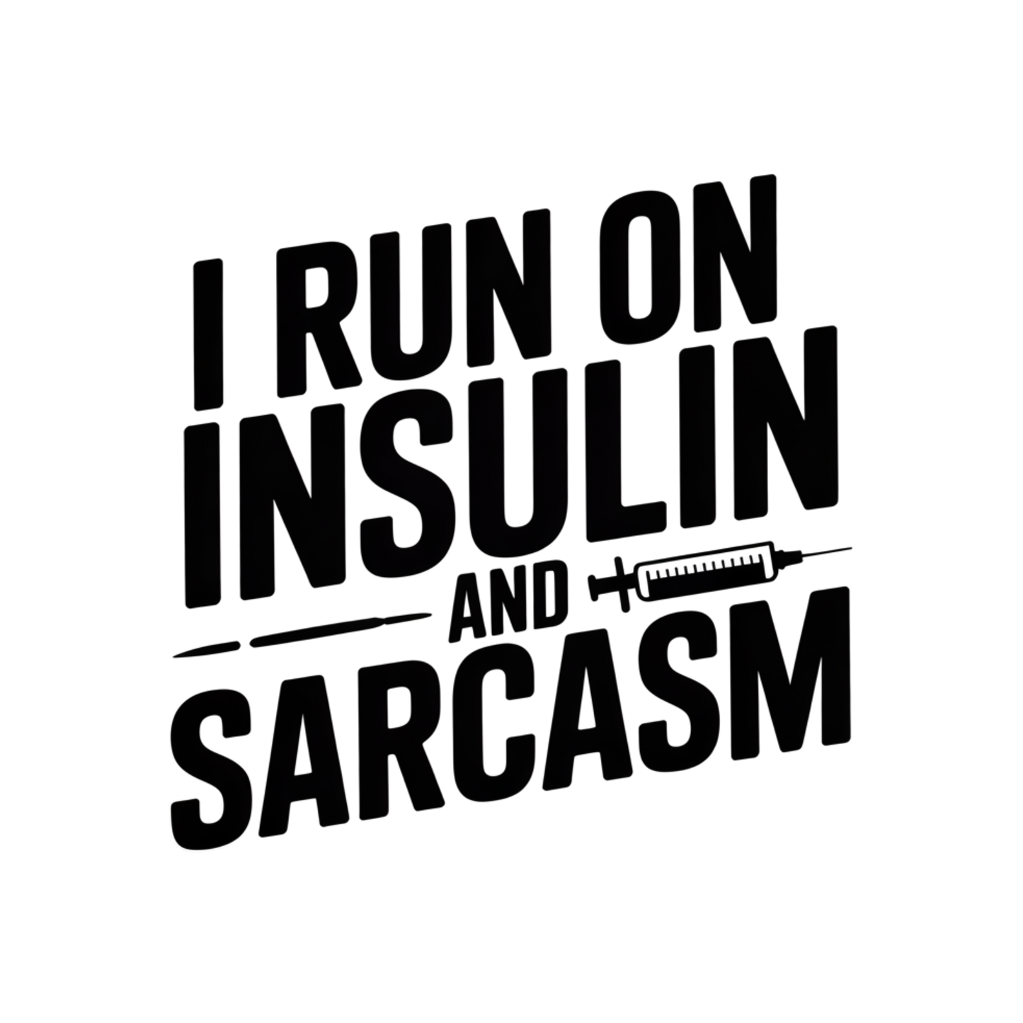 I Run on Insulin and Sarcasm