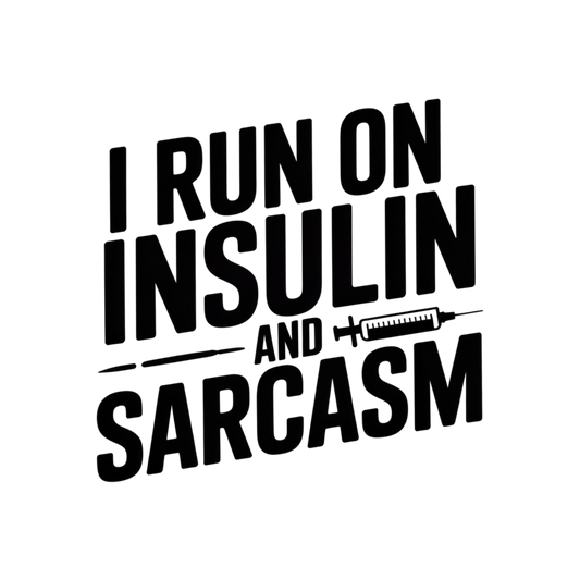 I Run on Insulin and Sarcasm
