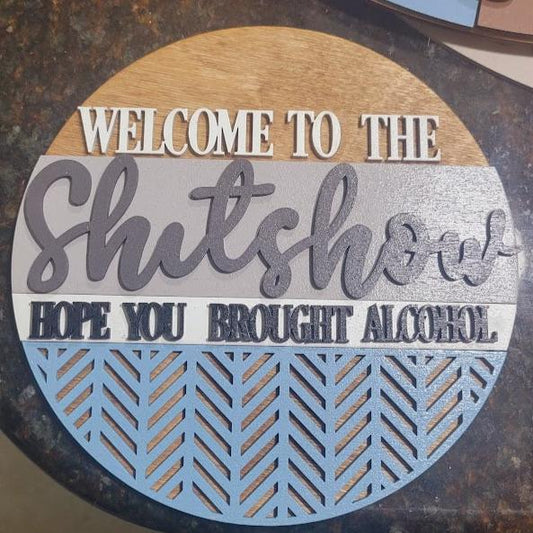 Welcome to the Shitshow, Hope you Brought Alcohol Round- Paint Party