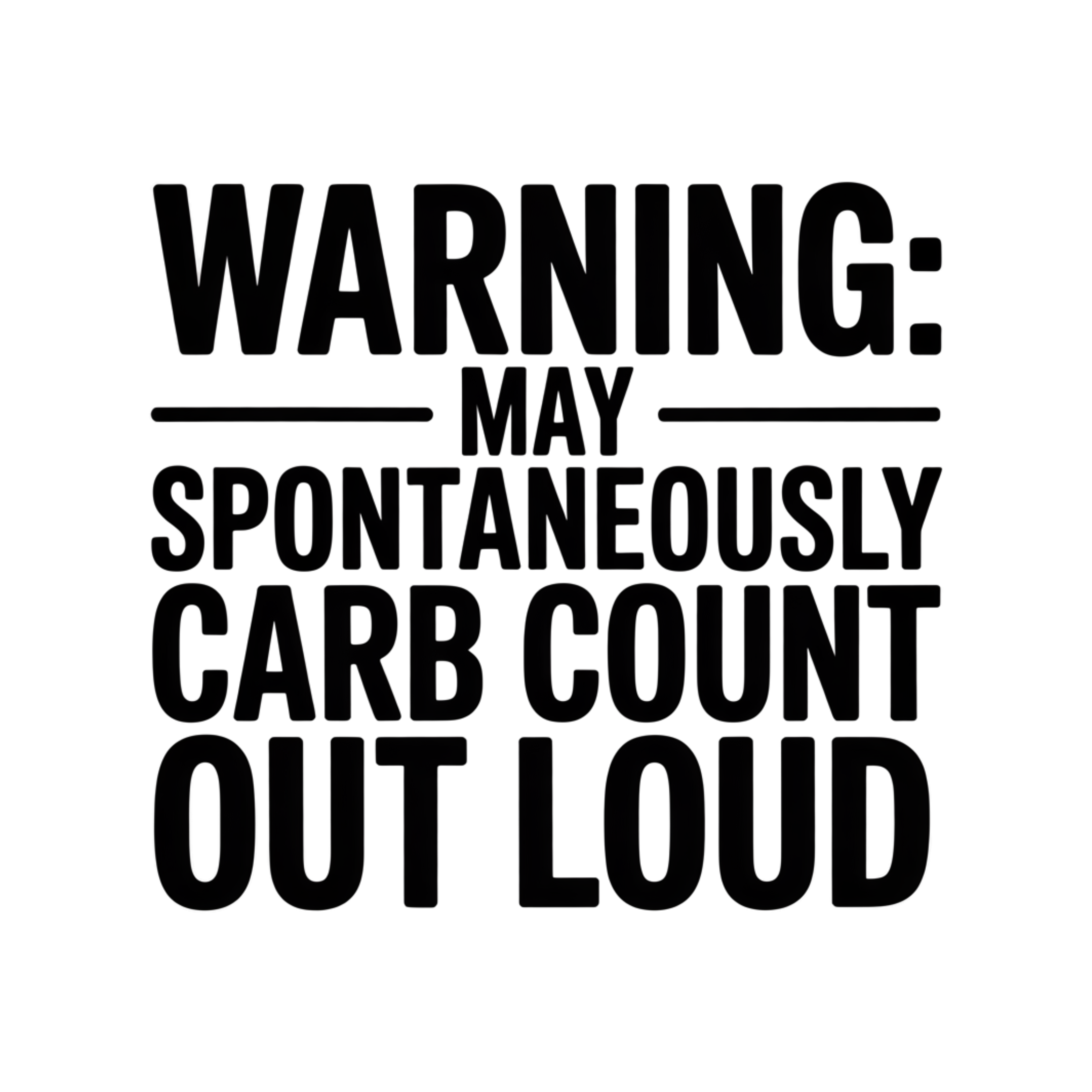 Warning May Spontaneously Count Carbs Out Loud