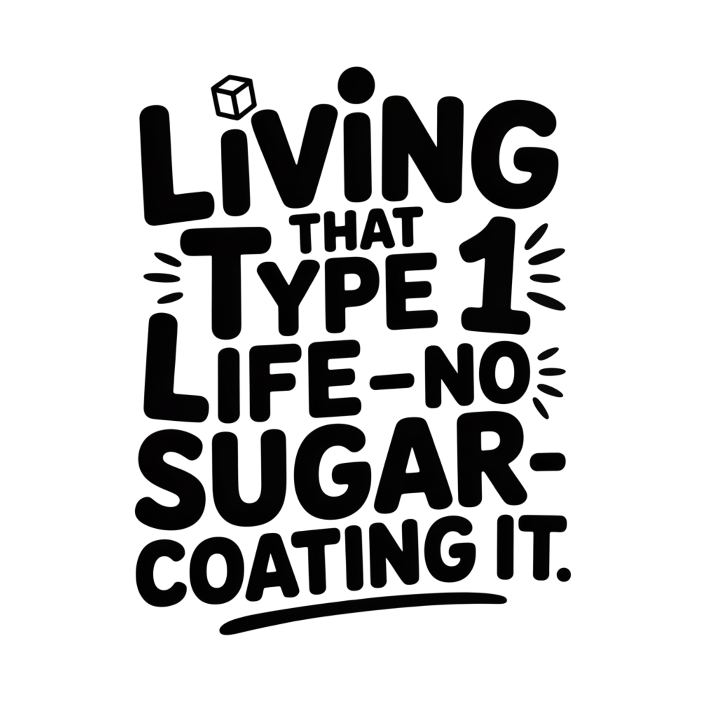 Livin that T1D Life, No Sugar Coating It