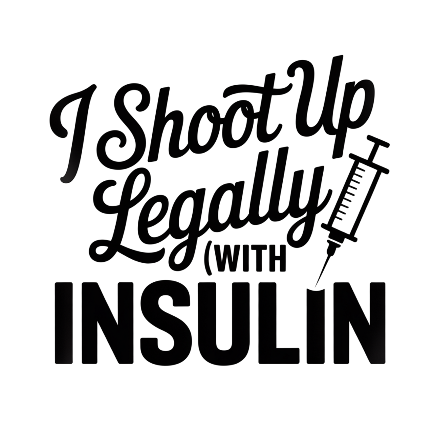 I Shoot Up Legally,,,, With Insulin