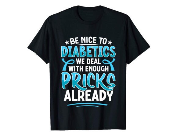 Be Nice to Diabetics We Deal With Enough Pricks Already