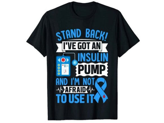 Stand Back I Have an Insulin Pump and I am not afraid to use it