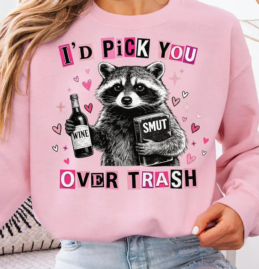 I'd Pick You Over Trash