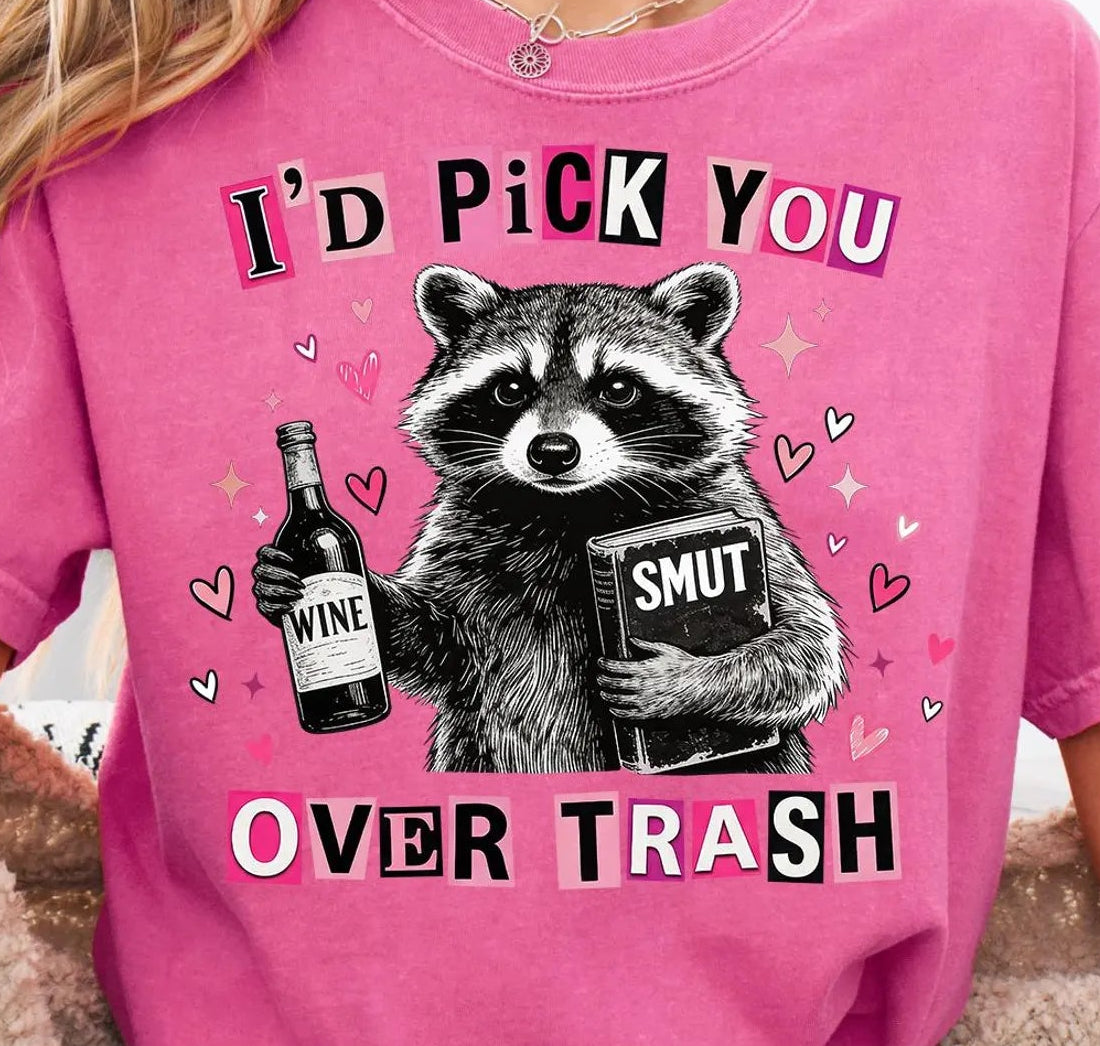 I'd Pick You Over Trash