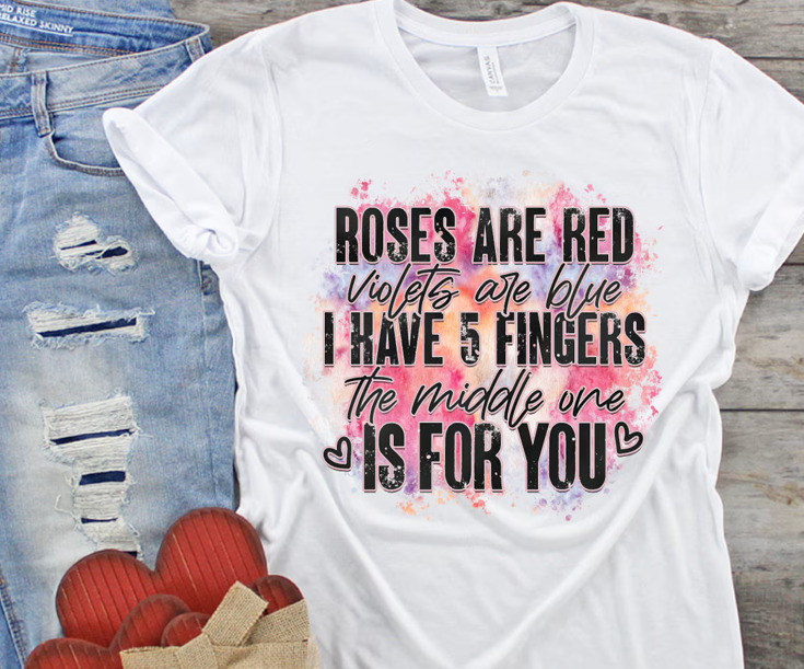 Roses Are Red Violets Are Blue I Have 5 Fingers The Middle Ones For You